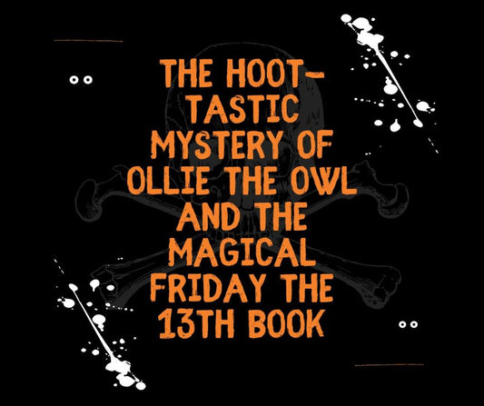 The Hoot-tastic Mystery of Ollie the Owl and the Magical Friday the 13th Book